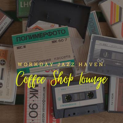 Workday Jazz Haven: Coffee Shop Lounge's cover