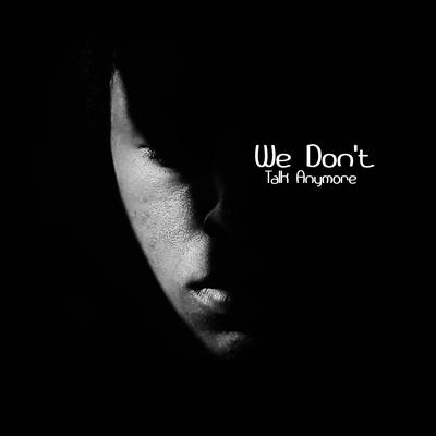 We Don't Talk Anymore (Cover)'s cover