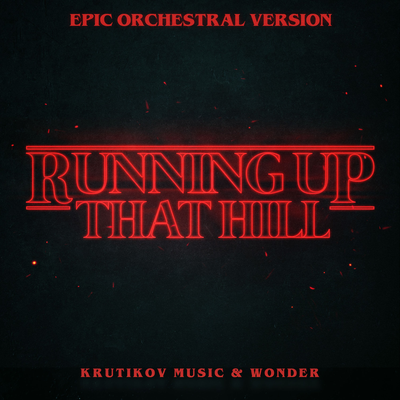 Running Up That Hill (Stranger Things Theme) (Epic Orchestral Version) By Krutikov Music, Wonder's cover