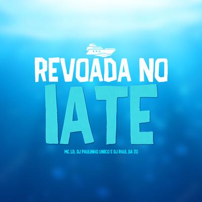 Revoada no Iate By MC LD, DJ Paulinho Único, Dj Raul da Zo's cover