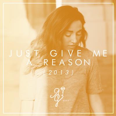 Just Give Me a Reason (Acoustic Version) By Alex G's cover