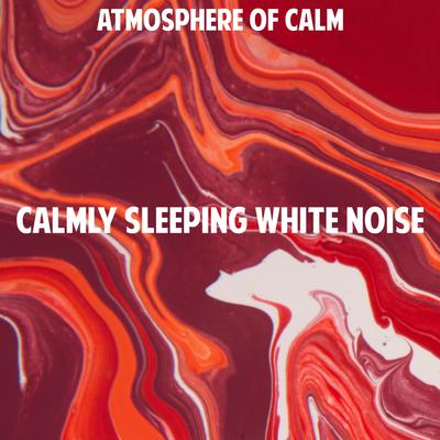 Calmly Sleeping White Noise By Atmosphere of Calm's cover