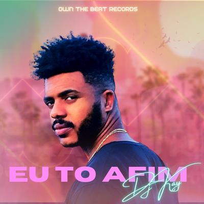 Eu To Afim By Dj Kay's cover