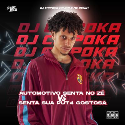 Automotivo Senta no Zé Vs Senta Sua Put4 Gostosa By MC Denny, Dj Chipoka, Mc Mr. Bim's cover