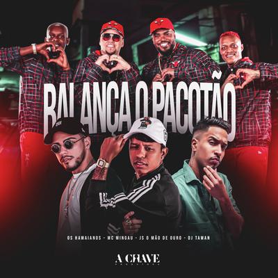 Balança o Pacotão (feat. JS o Mão de Ouro) By Os Hawaianos, Mc Mingau, DJ Tawan, JS o Mão de Ouro's cover