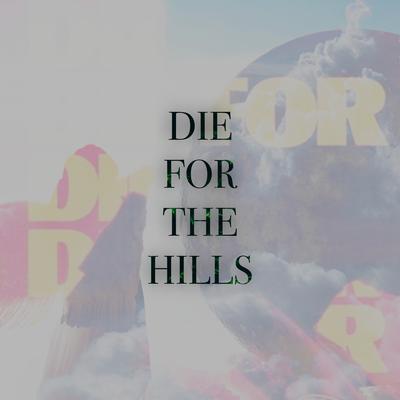 Die for the Hills By Sluencer's cover