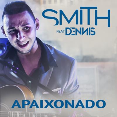 Apaixonado By Dennis, MC Smith's cover