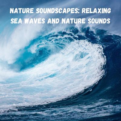 Nature Soundscapes: Relaxing Sea Waves and Nature Sounds's cover