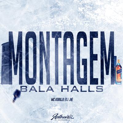 Montagem - Bala Halls By DJ JN, Mc Koruja's cover