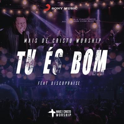 Tu És Bom (feat. Discopraise) By Mais de Cristo Worship, Discopraise's cover