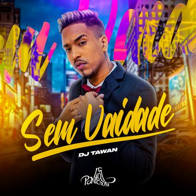 Sem Vaidade By DJ Tawan's cover