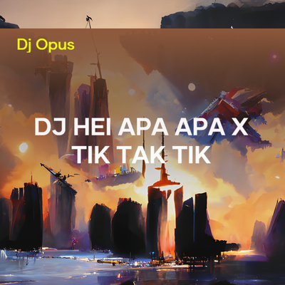 Dj Hei Apa Apa X Tik Tak Tik's cover