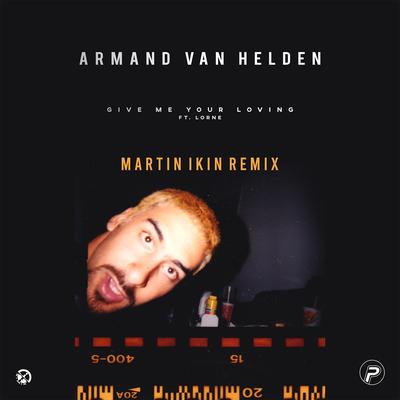 Give Me Your Loving (feat. Lorne) [Martin Ikin Remix] By Lorne, Armand Van Helden, Martin Ikin's cover