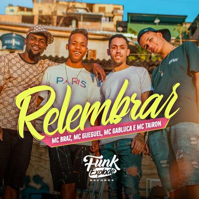 Relembrar By MC Gabluca, MC Braz, MC Tairon, MC Gueguel's cover