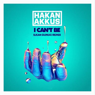 I Can't Be (Ilkan Gunuc Remix) By Ilkan Gunuc, Hakan Akkus's cover