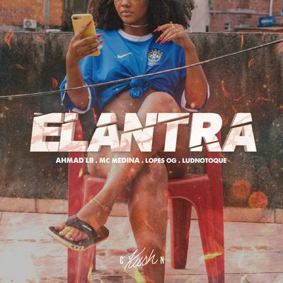 Elantra By Libanês, MC Medina, Lopes OG, Kush Corporation, LudNoToque's cover