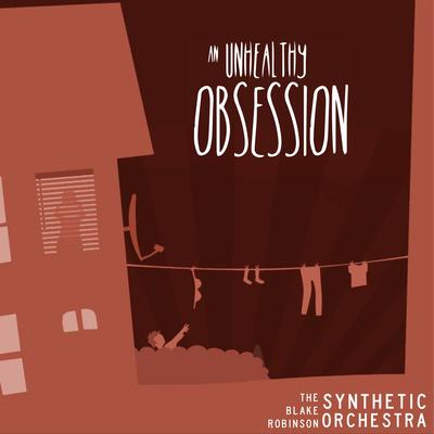 An Unhealthy Obsession By The Blake Robinson Synthetic Orchestra's cover