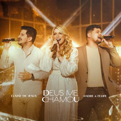 Deus Me Chamou By Elaine de Jesus, André e Felipe's cover