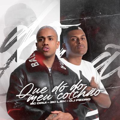Que Dó Do Meu Colchão By Mc Davi, Mc LBX, DJ Pedro's cover