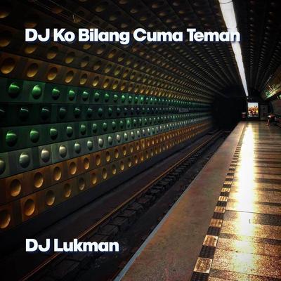 DJ Ko Bilang Cuma Teman By Dj Lukman's cover