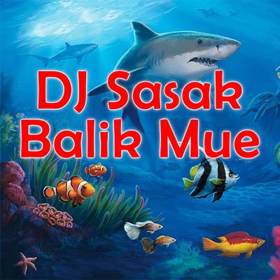 DJ Sasak Balik Mue's cover