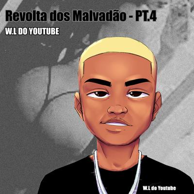REVOLTA DOS MALVADÃO PT.4 By W.L DO YOUTUBE's cover