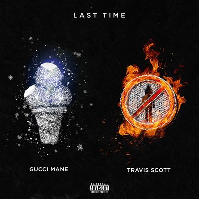 Last Time (feat. Travis Scott) By Gucci Mane, Travis Scott's cover
