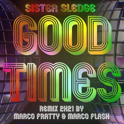 Good Times (Marco fratty & Marco Flash Radio Remix 2K21) By Sister Sledge, MARCO FRATTY, Marco Flash's cover