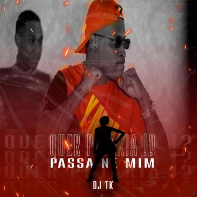 Quer Putaria!? / Passa Ne Mim (feat. Mc Rd) (feat. Mc Rd) By Dj Tk, Mc RD's cover