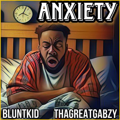 Anxiety By Bluntkid, ThaGreatGabzy's cover