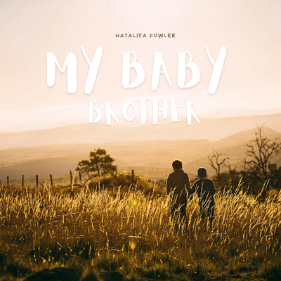My Baby Brother By Nataliya Fowler's cover