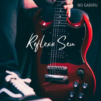 Reflexo Seu By No Gabiru's cover