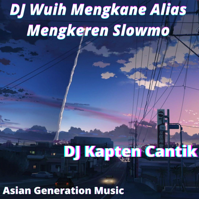 DJ Wuih Mengkane Alias Mengkeren Slowmo By DJ Kapten Cantik's cover