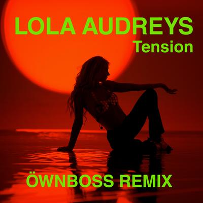 Tension (Öwnboss Remix) By Lola Audreys, Öwnboss's cover