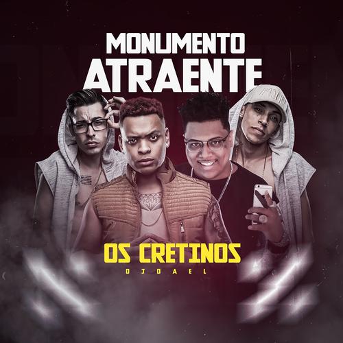 Monumento Atraente Official TikTok Music - Os Cretinos-Dj Dael ...