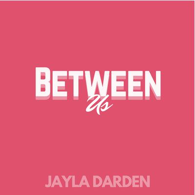 Between Us By Jayla Darden's cover