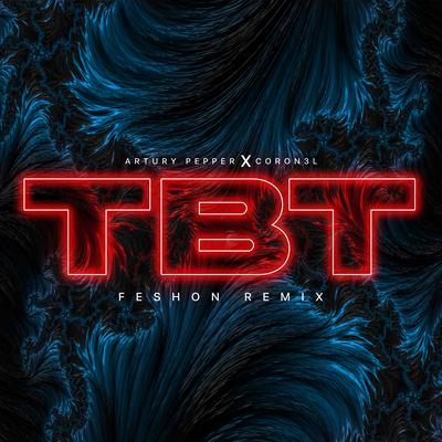 TBT (Feshon Remix) By Artury Pepper, Feshon, Coron3l's cover