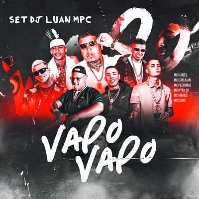 Set Dj Luan MPC Vapo Vapo By MC Hariel, MC Ryan Sp, Mc Don Juan, Dj Luan MPC, MC Marks, Mc Kadu, Mc Pedrinho's cover