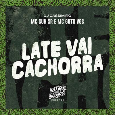 Late Vai Cachorra By MC Guh SR, MC Guto VGS, DJ Cassimiro's cover