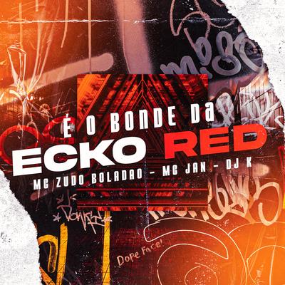 E o Bonde da Ecko Red By Dj k, MC Zudo Boladão, Mc Jan's cover