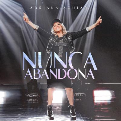 Nunca Abandona By Adriana Aguiar's cover