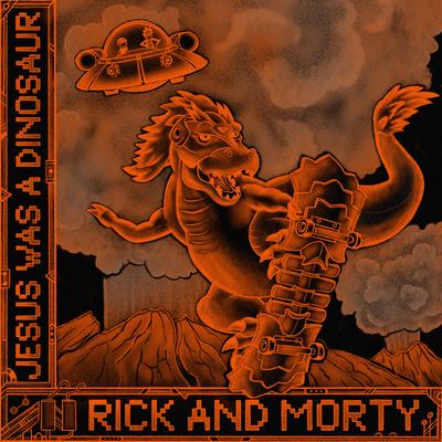 Jesus Was a Dinosaur (feat. Nick Rutherford & Ryan Elder) [from "Rick and Morty: Season 6"] By Rick and Morty, Nick Rutherford, Ryan Elder's cover