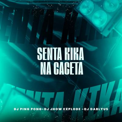 Senta Kika na Cacetada By DJ Ping Pong, DJ Jhow Explode, DJ DABLYU S's cover