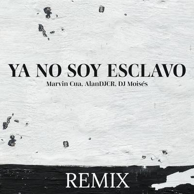 Ya No Soy Esclavo (Remix) By DJ Moisés, AlanDJCR, Marvin Cua's cover