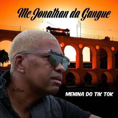 Menina do Tik Tok By MC Jonathan da Gangue's cover