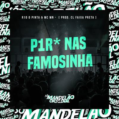 P1R* nas Famosinha By CL FAIXA PRETA, R10 O Pinta, MC MN's cover