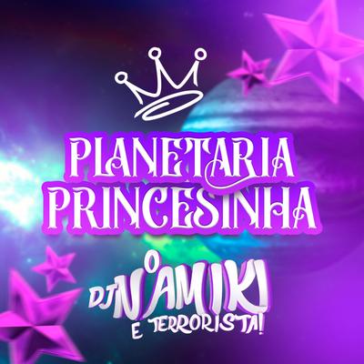 Planetária Princesinha By DJ NAMIKI's cover