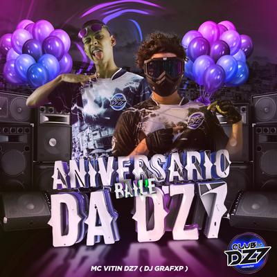 ANIVERSÁRIO BAILE DA DZ7 By Club Dz7, MC VITIN DA DZ7, Dj Grafxp's cover