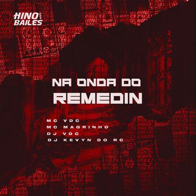Na Onda do Remedin By Mc Magrinho, MC VDC, DJ VDC, DJ Kevyn Do RC's cover