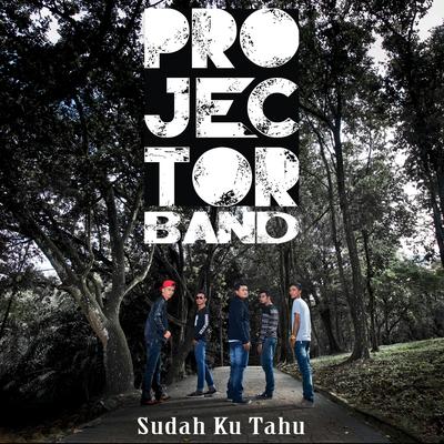 Sudah Ku Tahu By Projector Band's cover